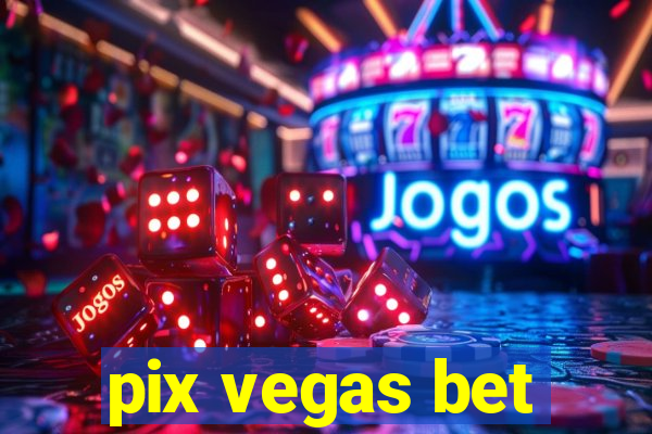 pix vegas bet